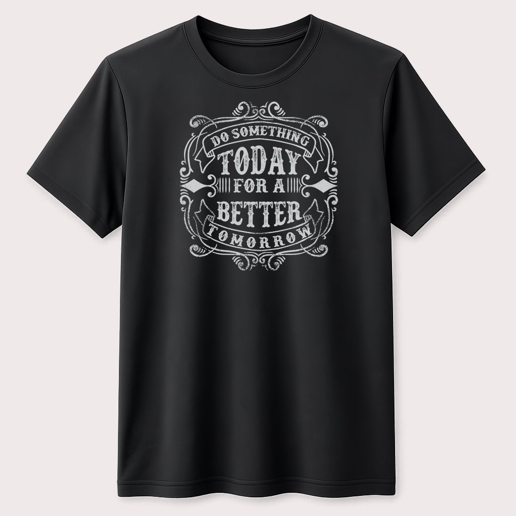 Do Something Today for a Better Tomorrow Graphic T-Shirt Motivational Quote Tee