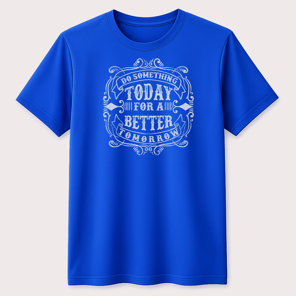 Do Something Today for a Better Tomorrow Graphic T-Shirt Motivational Quote Tee