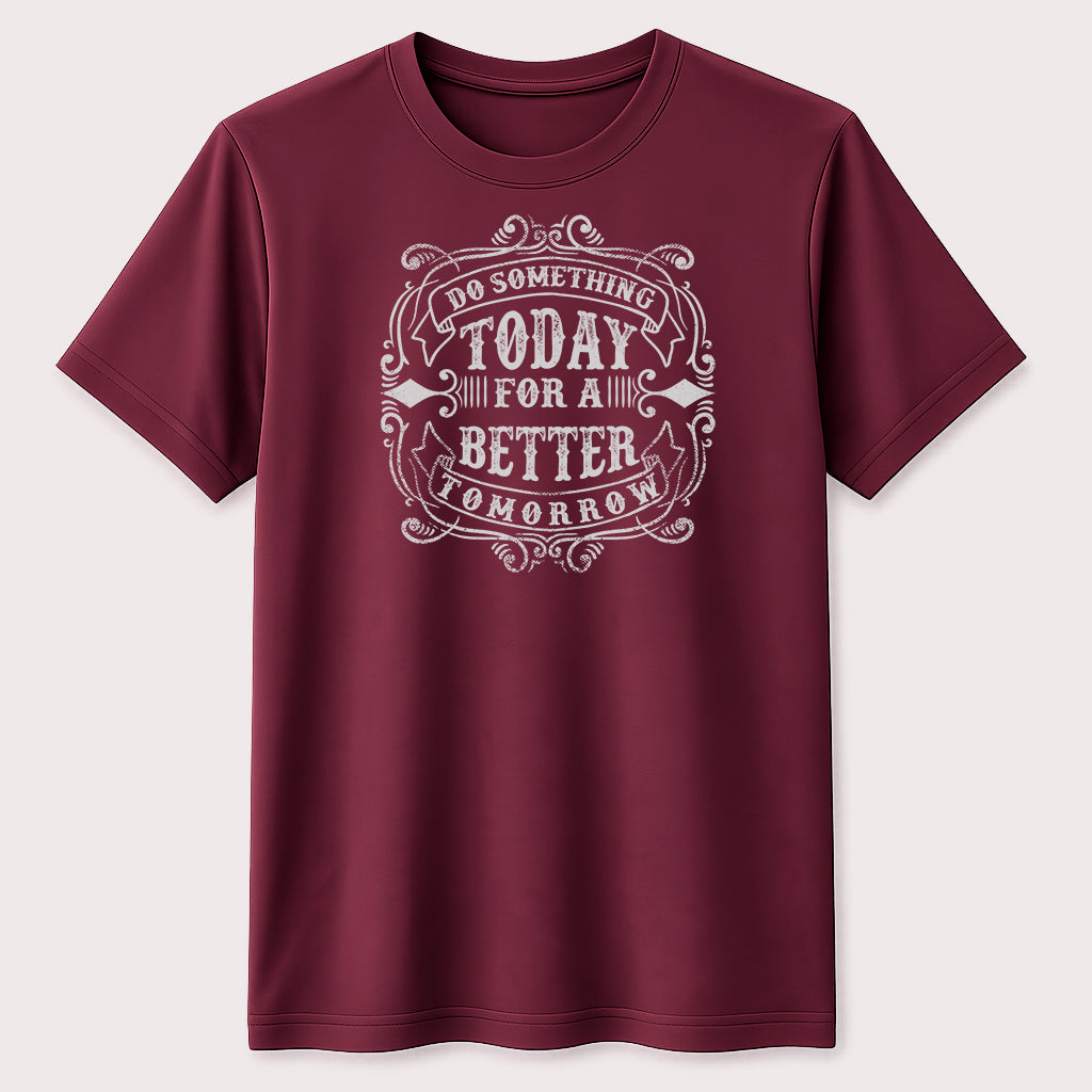 Do Something Today for a Better Tomorrow Graphic T-Shirt Motivational Quote Tee