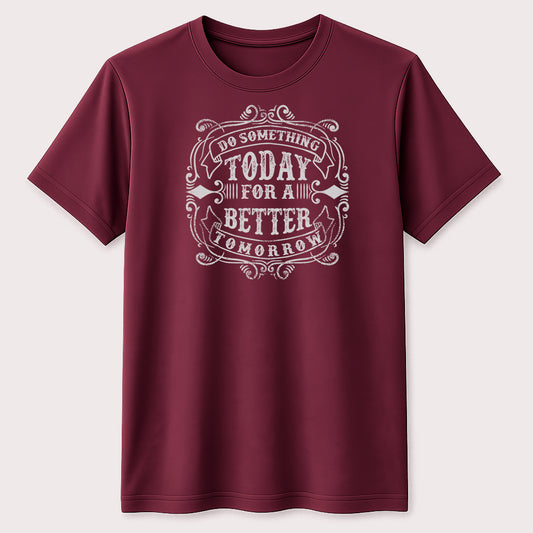 Do Something Today for a Better Tomorrow Graphic T-Shirt Motivational Quote Tee