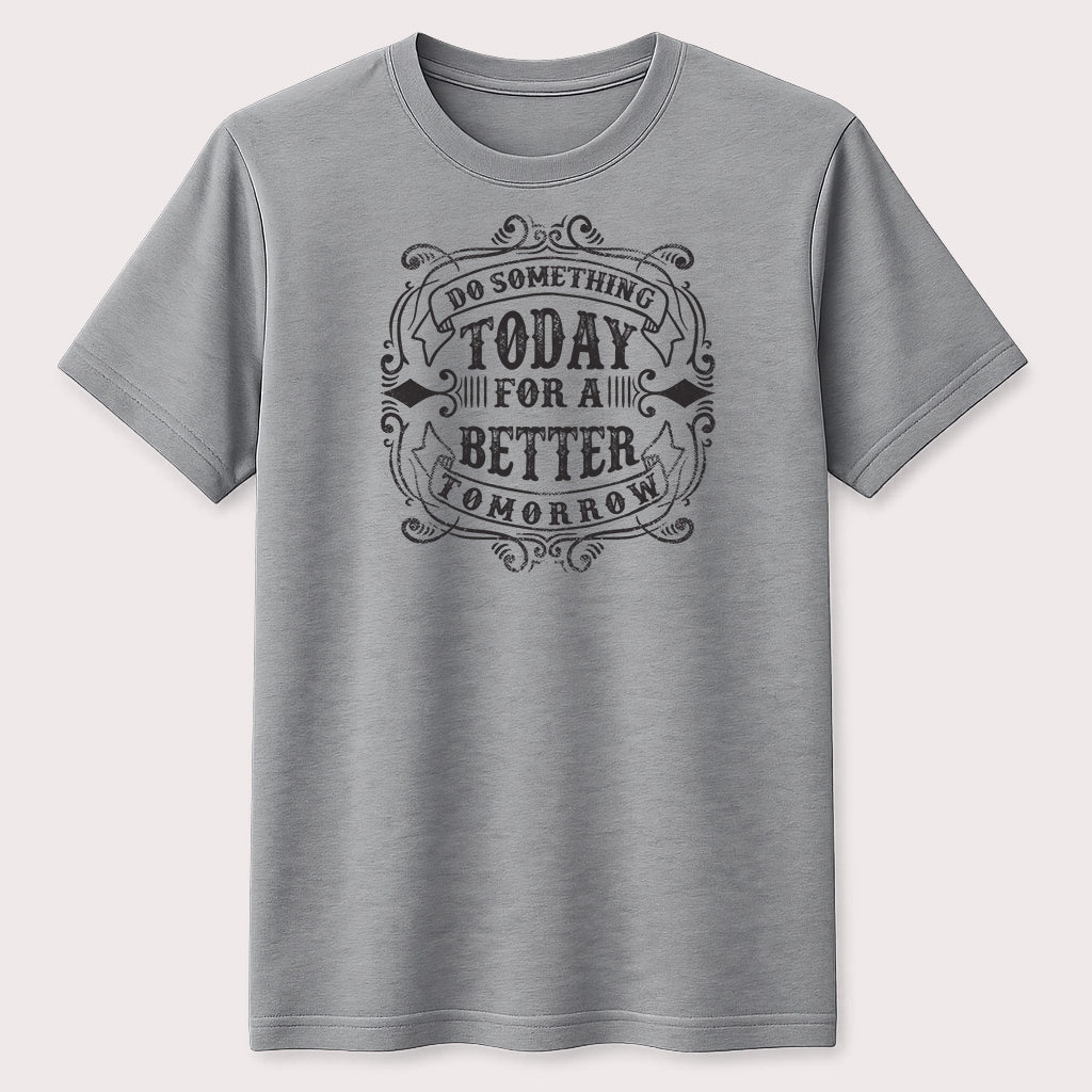 Do Something Today for a Better Tomorrow Graphic T-Shirt Motivational Quote Tee