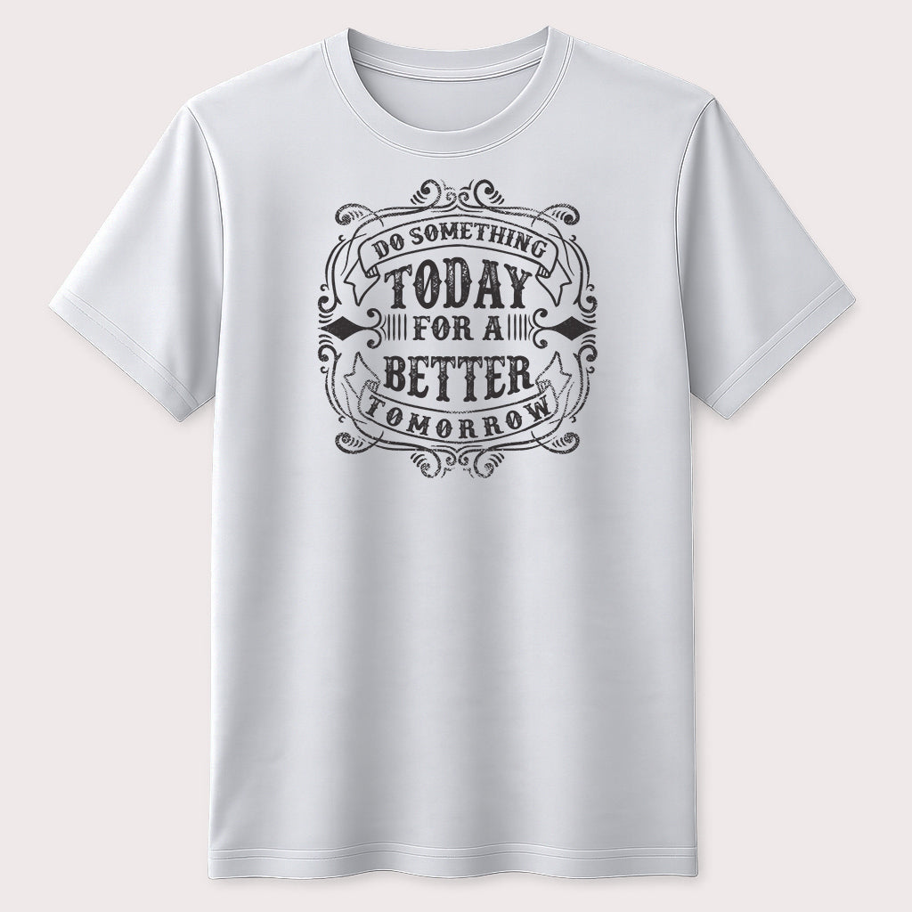 Do Something Today for a Better Tomorrow Graphic T-Shirt Motivational Quote Tee