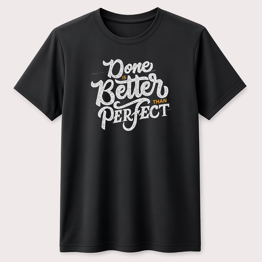 Done Is Better Than Perfect Motivational T-Shirt Inspirational Quote Graphic Unisex Tee