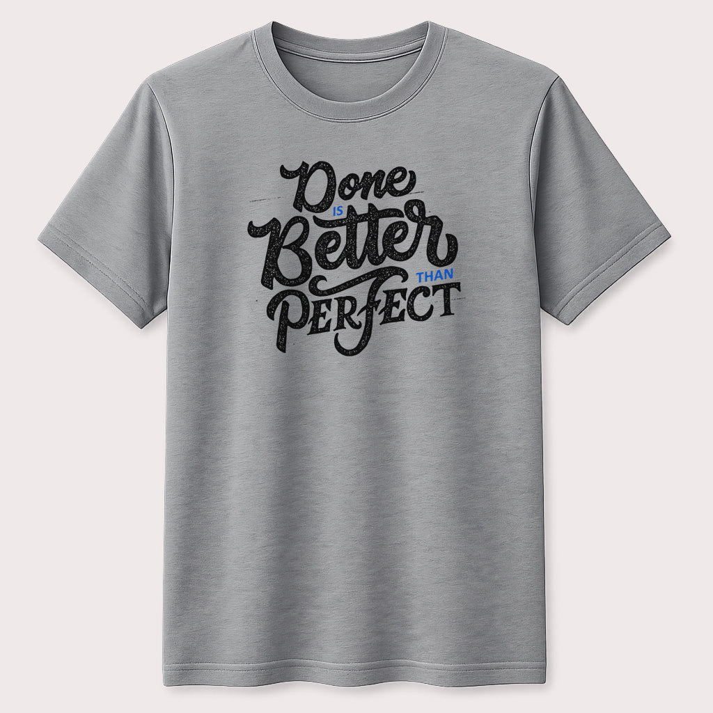Done Is Better Than Perfect Motivational T-Shirt Inspirational Quote Graphic Unisex Tee