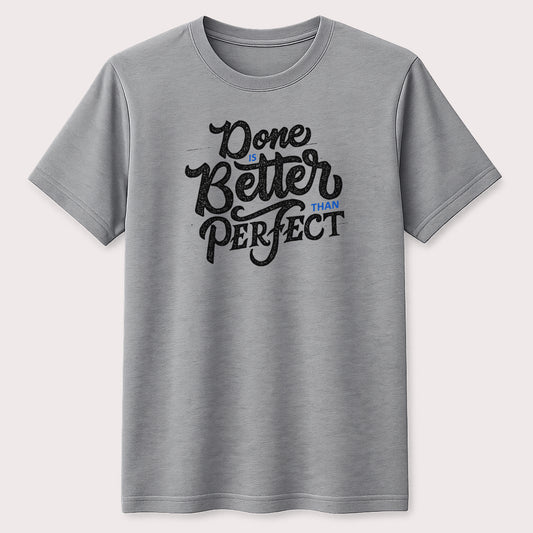 Done Is Better Than Perfect Motivational T-Shirt Inspirational Quote Graphic Unisex Tee