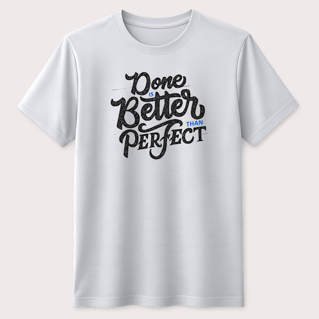 Done Is Better Than Perfect Motivational T-Shirt Inspirational Quote Graphic Unisex Tee