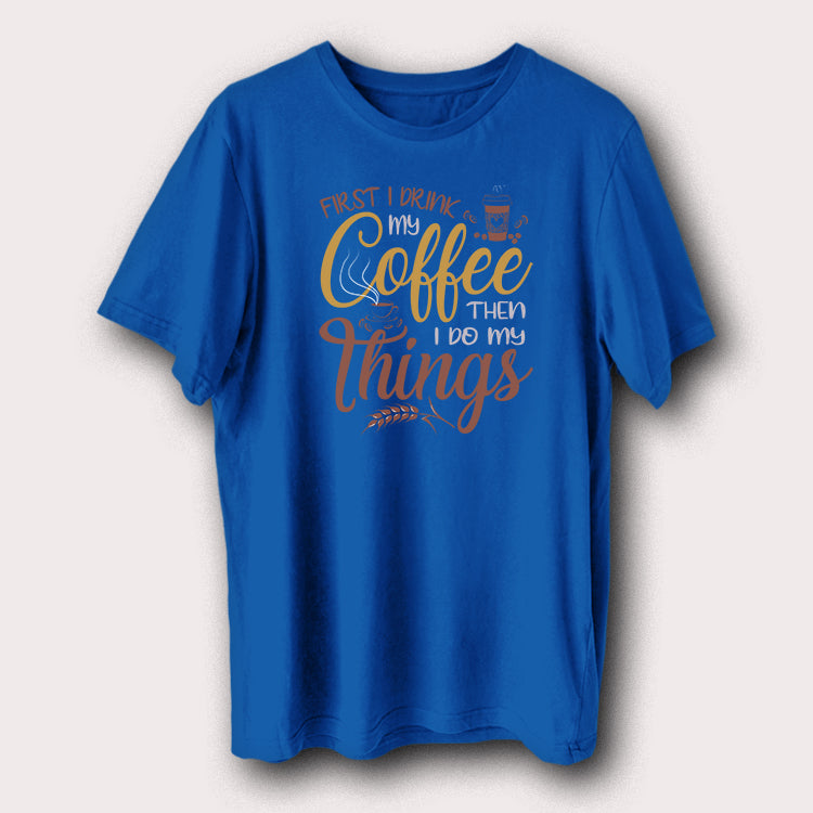 First I Drink My Coffee Then Do Things Coffee Lover Men's T-Shirt