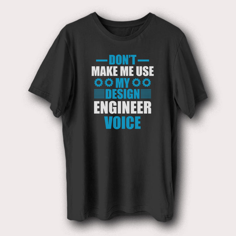 Don't Make Me Use My Design Engineer Voice Engineering Men's T-Shirt