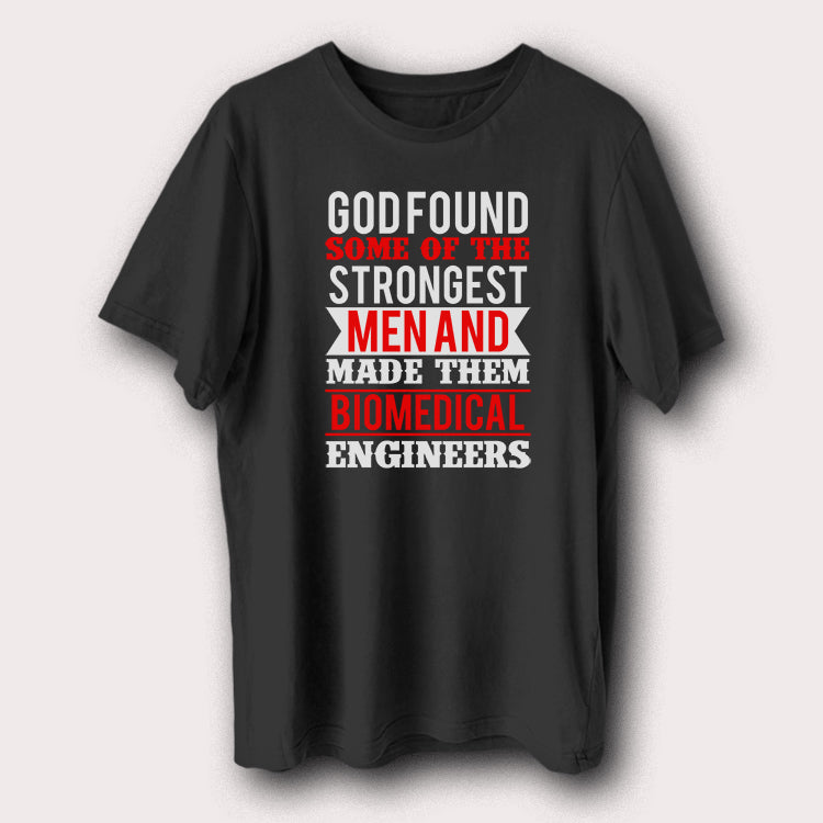 God Found Strongest Man & Made Them Biomedical Engineers Men's T-Shirt