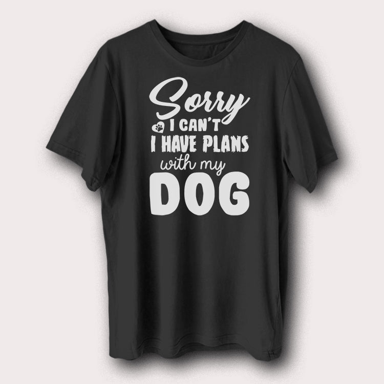 Sorry I Can't I Have Plans With My Dog Printed T-Shirt Funny Dog Lover Graphic Tee