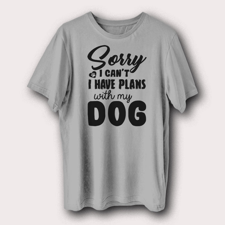 Sorry I Can't I Have Plans With My Dog Printed T-Shirt Funny Dog Lover Graphic Tee