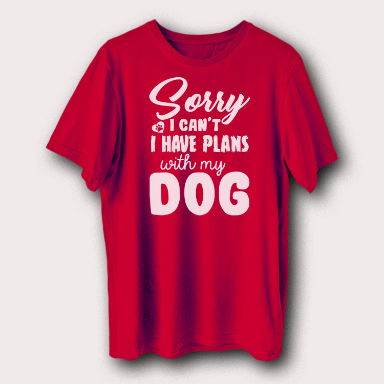 Sorry I Can't I Have Plans With My Dog Printed T-Shirt Funny Dog Lover Graphic Tee
