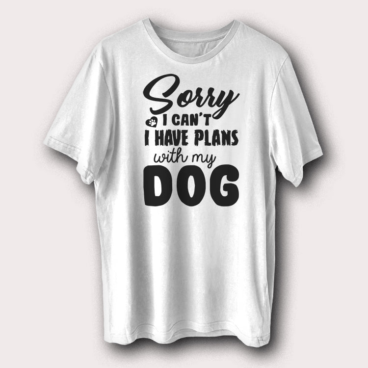 Sorry I Can't I Have Plans With My Dog Printed T-Shirt Funny Dog Lover Graphic Tee