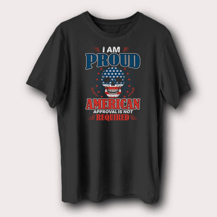 I Am Proud American Approval Is Not Required T-Shirt USA Skull Patriotic Graphic Tee