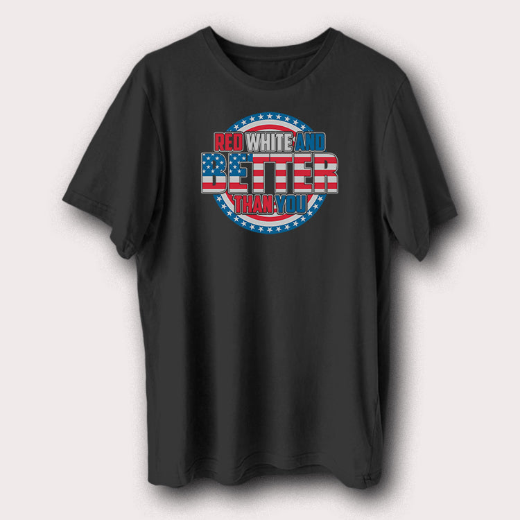 Red White and Better Than You T-Shirt USA Flag Patriotic Graphic Tee