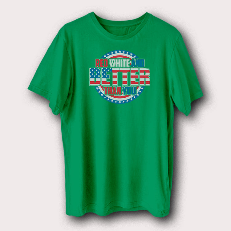 Red White and Better Than You T-Shirt USA Flag Patriotic Graphic Tee