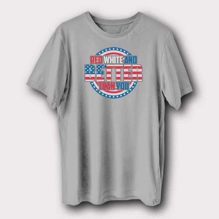 Red White and Better Than You T-Shirt USA Flag Patriotic Graphic Tee