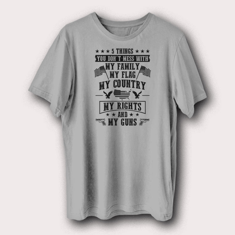 5 Things You Don’t Mess With T-Shirt Patriotic American Rights Graphic Tee