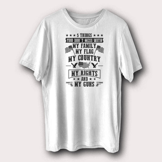 5 Things You Don’t Mess With T-Shirt Patriotic American Rights Graphic Tee